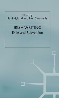 Irish Writing: Exile and Subversion by Paul Hyland