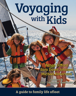 Voyaging With Kids: A guide to family life afloat by Michael Robertson, Sara Dawn Johnson, Behan Gifford