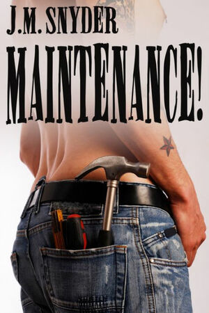 Maintenance! by J.M. Snyder