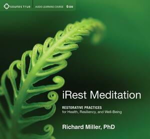 Irest Meditation: Restorative Practices for Health, Resiliency, and Well-Being by Richard Miller