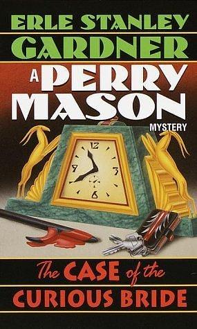 The Case of the Curious Bride (Perry Mason #5 by Erle Stanley Gardner, Erle Stanley Gardner