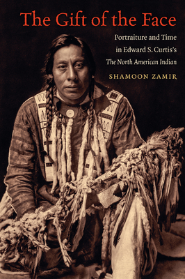 The Gift of the Face: Portraiture and Time in Edward S. Curtis's The North American Indian by Shamoon Zamir