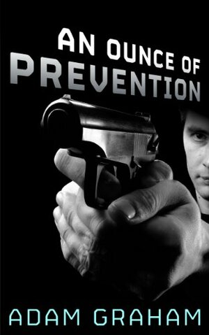 An Ounce of Prevention by Adam Graham