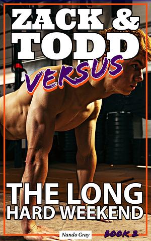 Zack and Todd Versus the Long Hard Weekend by Nando Gray