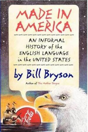 Made in America: An Informal History of the English Language in the United States by Bill Bryson