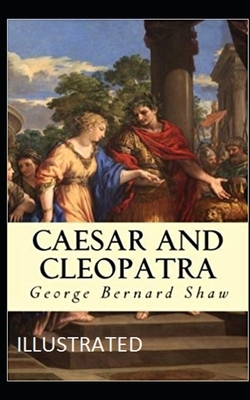 Caesar and Cleopatra Illustrated by George Bernard Shaw
