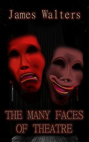 The Many Faces of Theatre by James Walters
