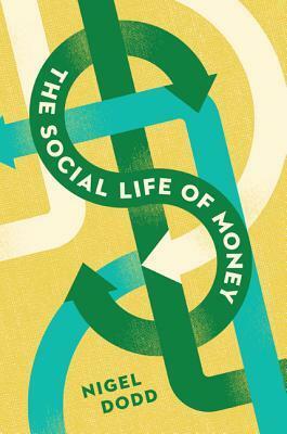 The Social Life of Money by Nigel Dodd