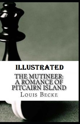 The Mutineer: A Romance of Pitcairn Island Illustrated by Louis Becke