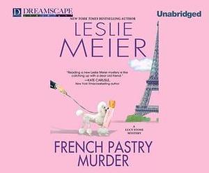 French Pastry Murder: A Lucy Stone Mystery by Leslie Meier, Leslie Meier