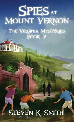 Spies at Mount Vernon: The Virginia Mysteries Book 7 by Steven Smith