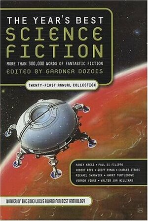 The Year's Best Science Fiction: Twenty-First Annual Collection by James Van Pelt, John C. Wright, Kage Baker, Geoff Ryman, Nancy Kress, Paul Di Filippo, Charles Stross, Judith Moffett, Michael Swanwick, Jack Skillingstead, Harry Turtledove, William Barton, Robert Reed, Howard Waldrop, John Varley, Steven Popkes, William Shunn, Gardner Dozois, Geoffrey A. Landis, Terry Bisson, M. Shayne Bell, Nicholas A. DiChario, Vernor Vinge, Terry Dowling, John Kessel, Kristine Kathryn Rusch, Paolo Bacigalupi, Dominic Green, Paul Melko, Walter Jon Williams