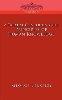 A Treatise Concerning the Principles of Human Knowledge by George Berkeley