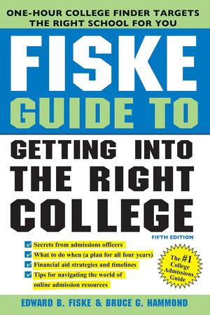 Fiske Guide to Getting Into the Right College by Edward B. Fiske