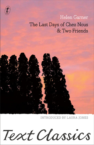 The Last Days of Chez Nous and Two Friends by Helen Garner
