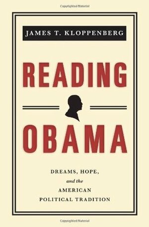 Reading Obama: Dreams, Hope, and the American Political Tradition by James T. Kloppenberg