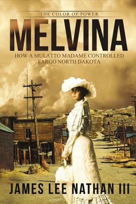 Melvina, Volume 1: The Color of Power by James Nathan