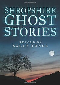 Shropshire Ghost Stories by Sally Tonge