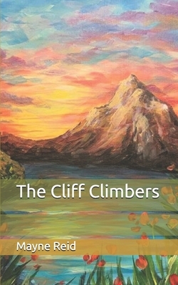 The Cliff Climbers by Mayne Reid