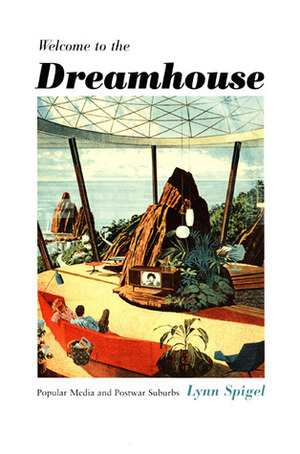 Welcome to the Dreamhouse: Popular Media and Postwar Suburbs by Lynn Spigel