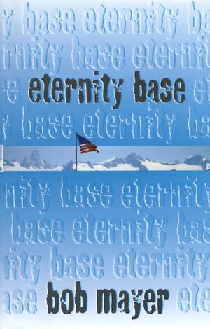 Eternity Base by Bob Mayer