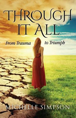 Through It All: From Trauma to Triumph by Michelle Simpson