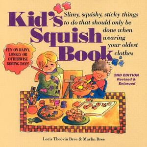 Kid's Squish Book: Slimy, Squishy, Sticky Things to Do That Should Only Be Done When Wearing Your Oldest Clothes by Marlin Bree, Loris Theovin Bree