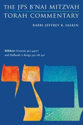 Mikkets (Genesis 41:1-44:17) and Haftarah (1 Kings 3:15-28; 4:1): The JPS B'Nai Mitzvah Torah Commentary by Jeffrey K. Salkin