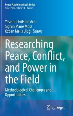 Researching Peace, Conflict, and Power in the Field: Methodological Challenges and Opportunities by 