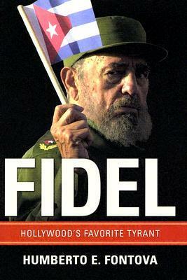Fidel: Hollywood's Favorite Tyrant by Humberto Fontova