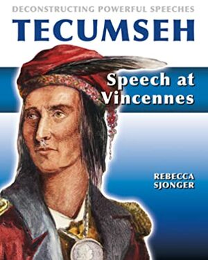 Tecumseh: Speech at Vincennes by Rebecca Sjonger