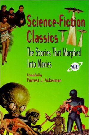 Science-Fiction Classics: The Stories That Morphed into Movies by Forrest J. Ackerman