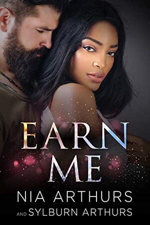 Earn Me by Nia Arthurs, Sylburn Arthurs