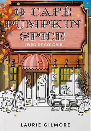 O Café Pumpkin Spice – Livro de Colorir by Laurie Gilmore