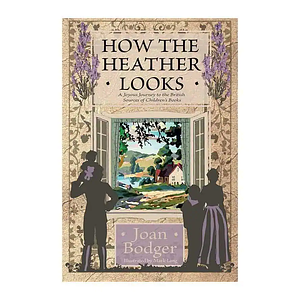 How the Heather Looks: A Joyous Journey to the British Sources of Children's Books by Joan Bodger