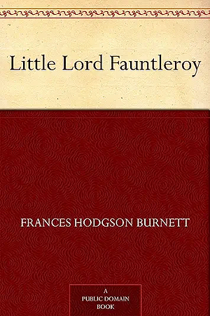 Little Lord Fauntleroy by Frances Hodgson Burnett