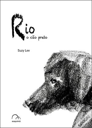 Rio, o cão preto by Suzy Lee