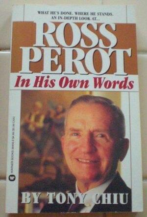 Ross Perot: In His Own Words by H. Ross Perot, Tony Chiu