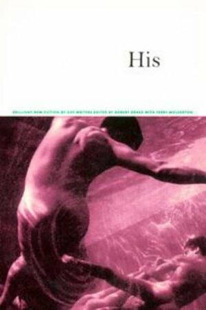 His: Brilliant New Fiction by Gay Writers by Robert Drake