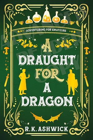 A Draught for a Dragon by R.K. Ashwick