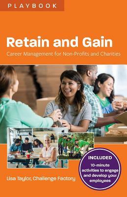 Retain and Gain: Career Management for Non-Profits and Charities by Lisa Taylor