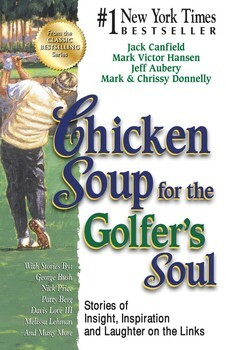 Chicken Soup for the Golfer's Soul: Stories of Insight, Inspiration and Laughter on the Links by Mark Victor Hansen, Jack Canfield