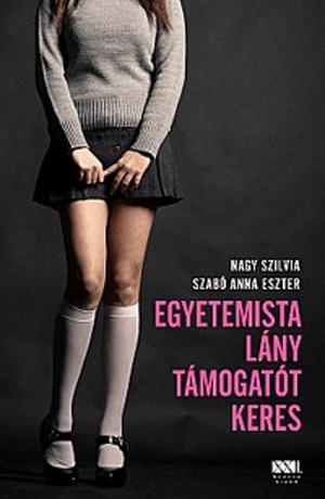 Egyetemista lány támogatót keres by Nagy Szilvia, Szabó Anna Eszter