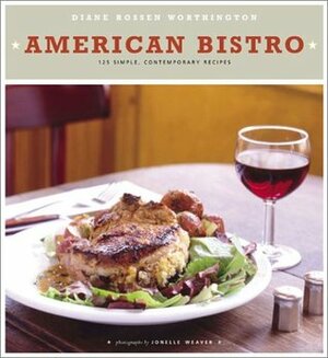 American Bistro: 125 Simple, Contemporary Recipes by Jonelle Weaver, Diane Rossen Worthington