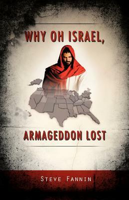 Why Oh Israel, Armageddon Lost by Steve Fannin