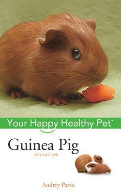 Guinea Pig: Your Happy Healthy Pet by Audrey Pavia
