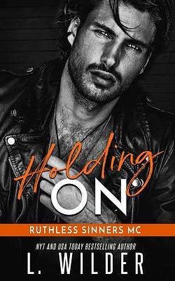Holding On: Ruthless Sinners MC by L. Wilder