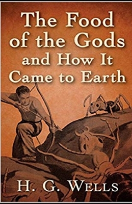 The Food of the Gods and How It Came to Earth Annotated by H.G. Wells