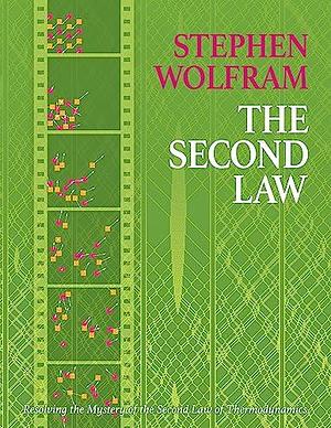 The Second Law: Resolving the Mystery of the Second Law of Thermodynamics by Stephen Wolfram
