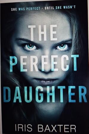 The Perfect Daughter  by Iris Baxter